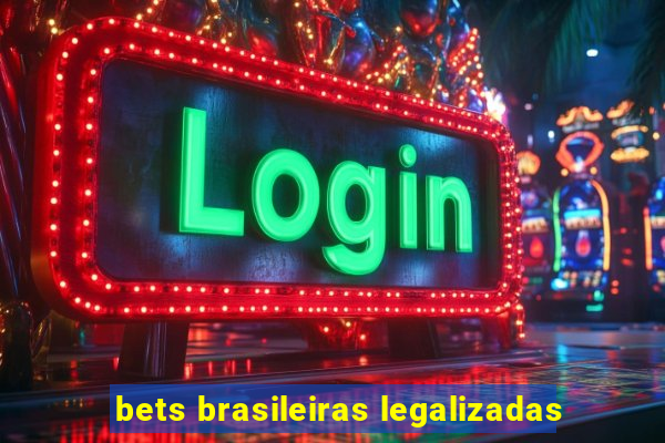 bets brasileiras legalizadas